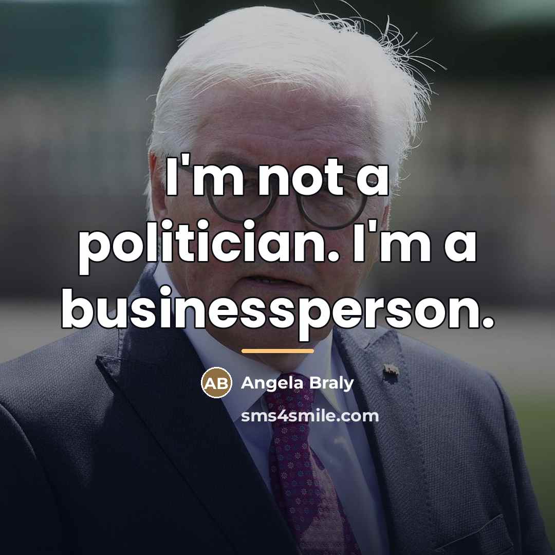 “I'm not a politician. I'm a businessperson.…” quote by Angela Braly