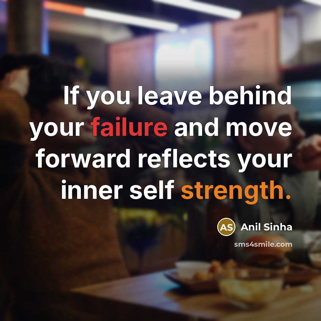 “If you leave behind your failure and move forward reflects…” quote by Anil Sinha