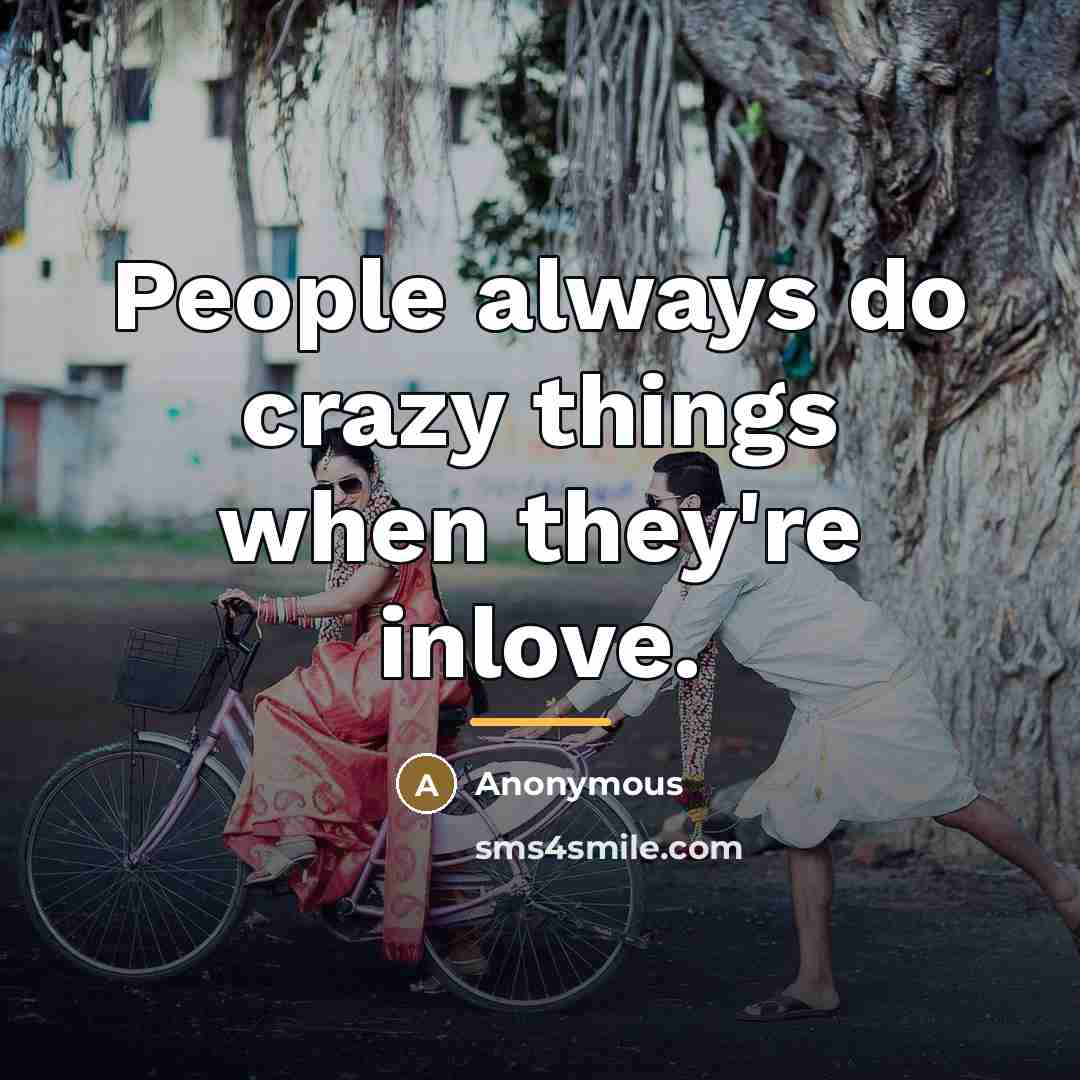 “People always do crazy things when they're inlove.…” quote by Anonymous