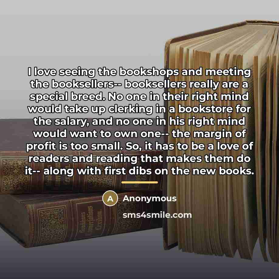 “I love seeing the bookshops and meeting the booksellers-- booksellers…” quote by Anonymous