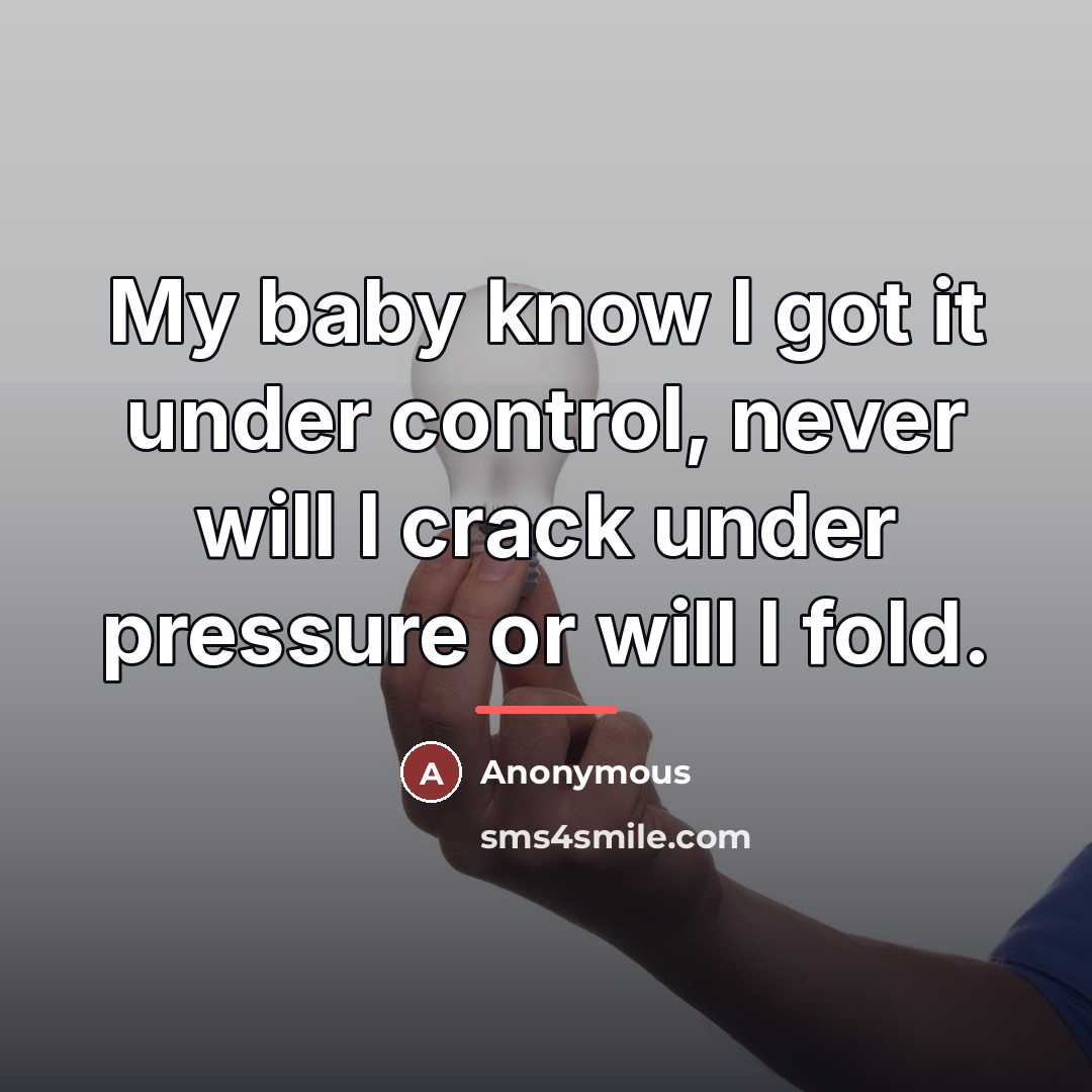 “My baby know I got it under control, never will…” quote by Anonymous