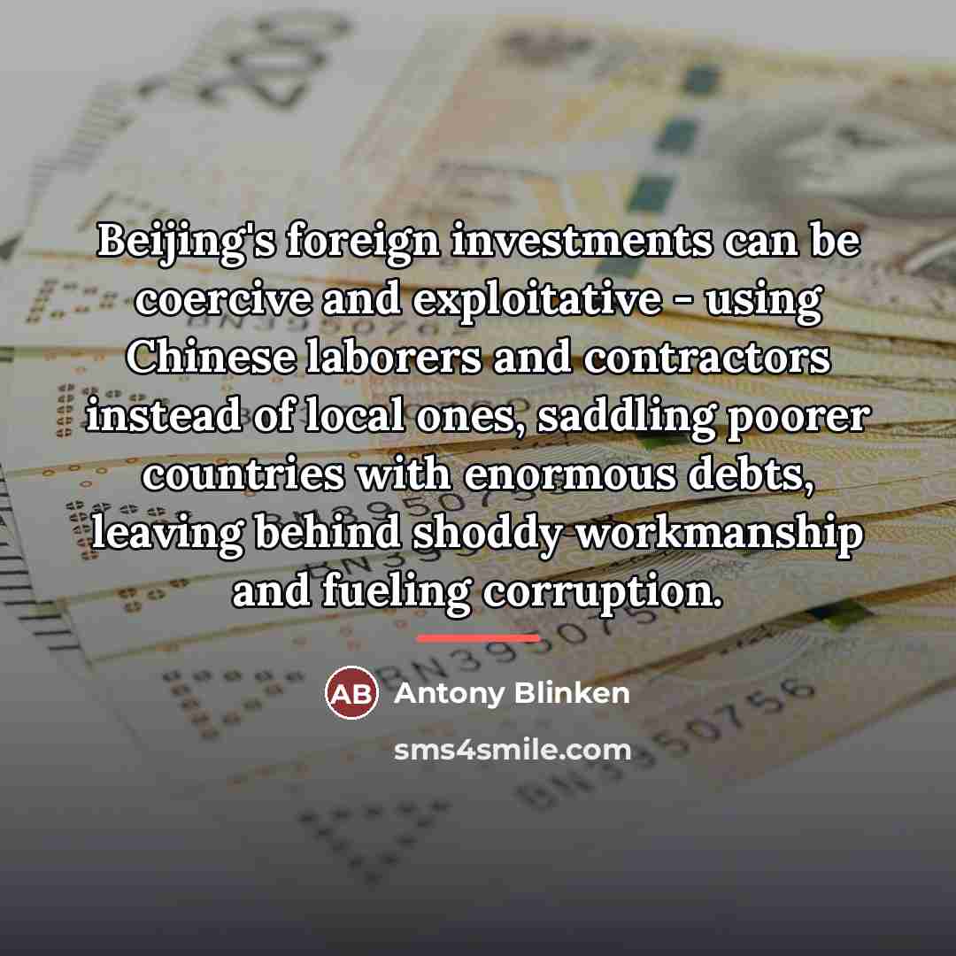 “Beijing's foreign investments can be coercive and exploitative - using…” quote by Antony Blinken