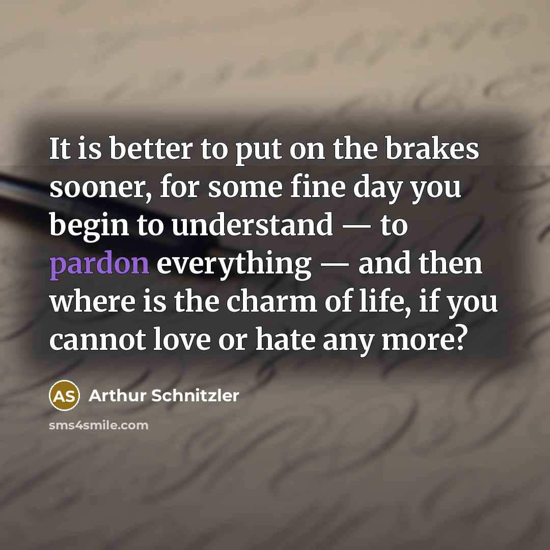 “It is better to put on the brakes sooner, for…” quote by Arthur Schnitzler