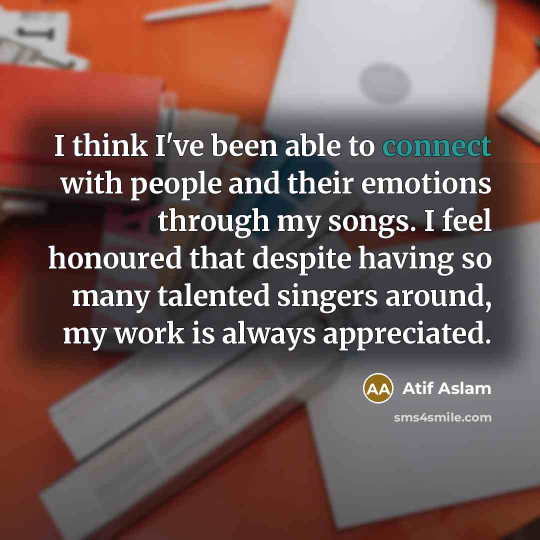 “I think I've been able to connect with people and…” quote by Atif Aslam