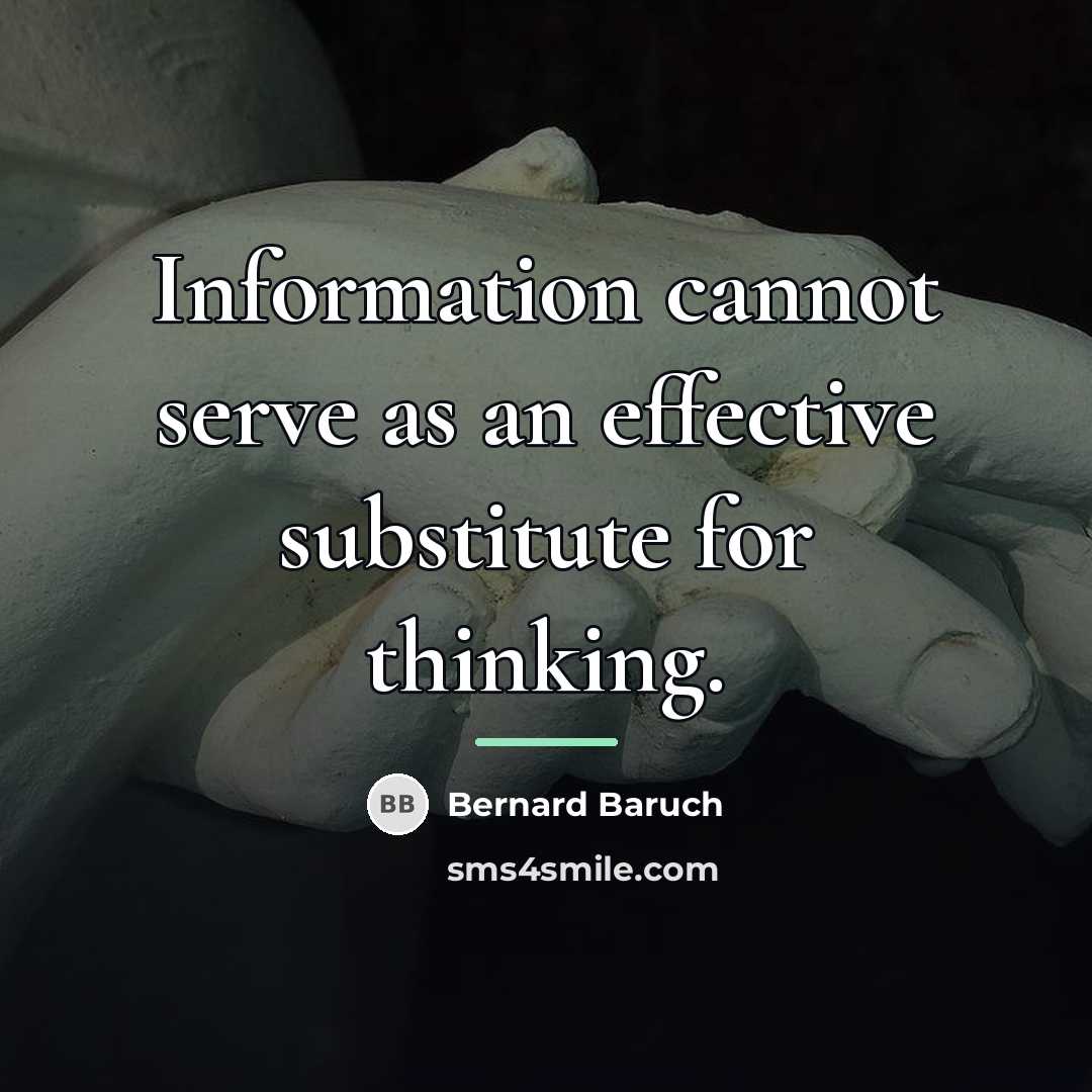 “Information cannot serve as an effective substitute for thinking.…” quote by Bernard Baruch