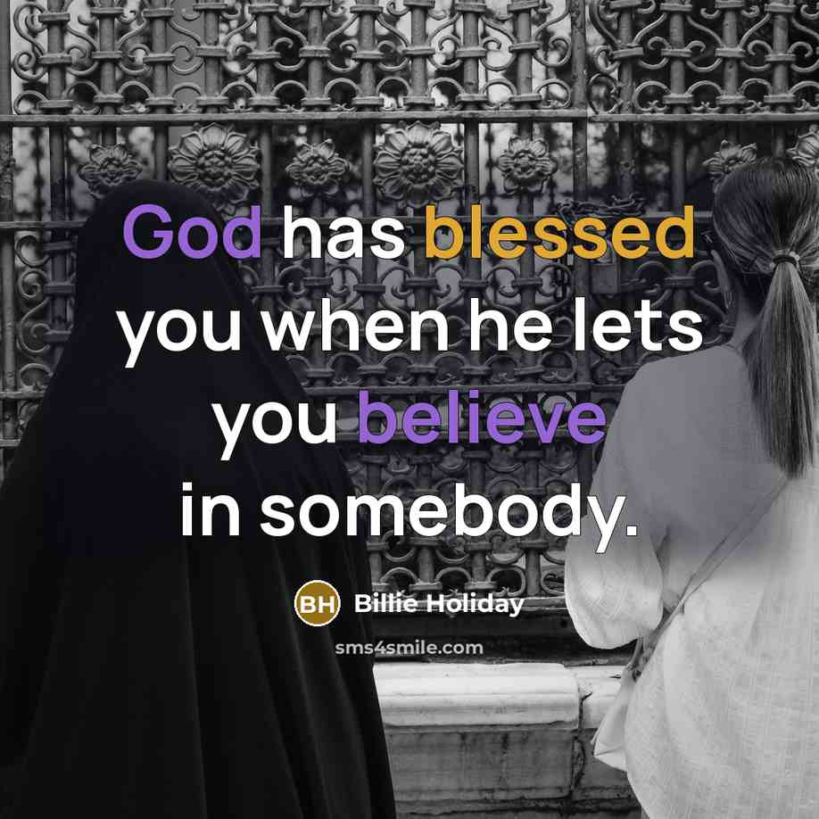 “God has blessed you when he lets you believe in…” quote by Billie Holiday