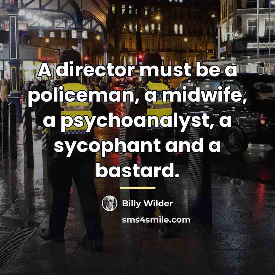 “A director must be a policeman, a midwife, a psychoanalyst,…” quote by Billy Wilder