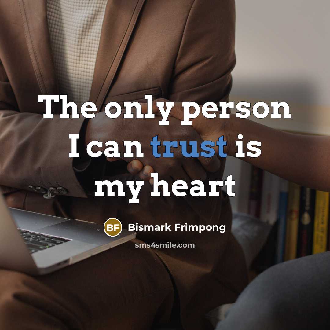 “The only person I can trust is my heart…” quote by Bismark Frimpong
