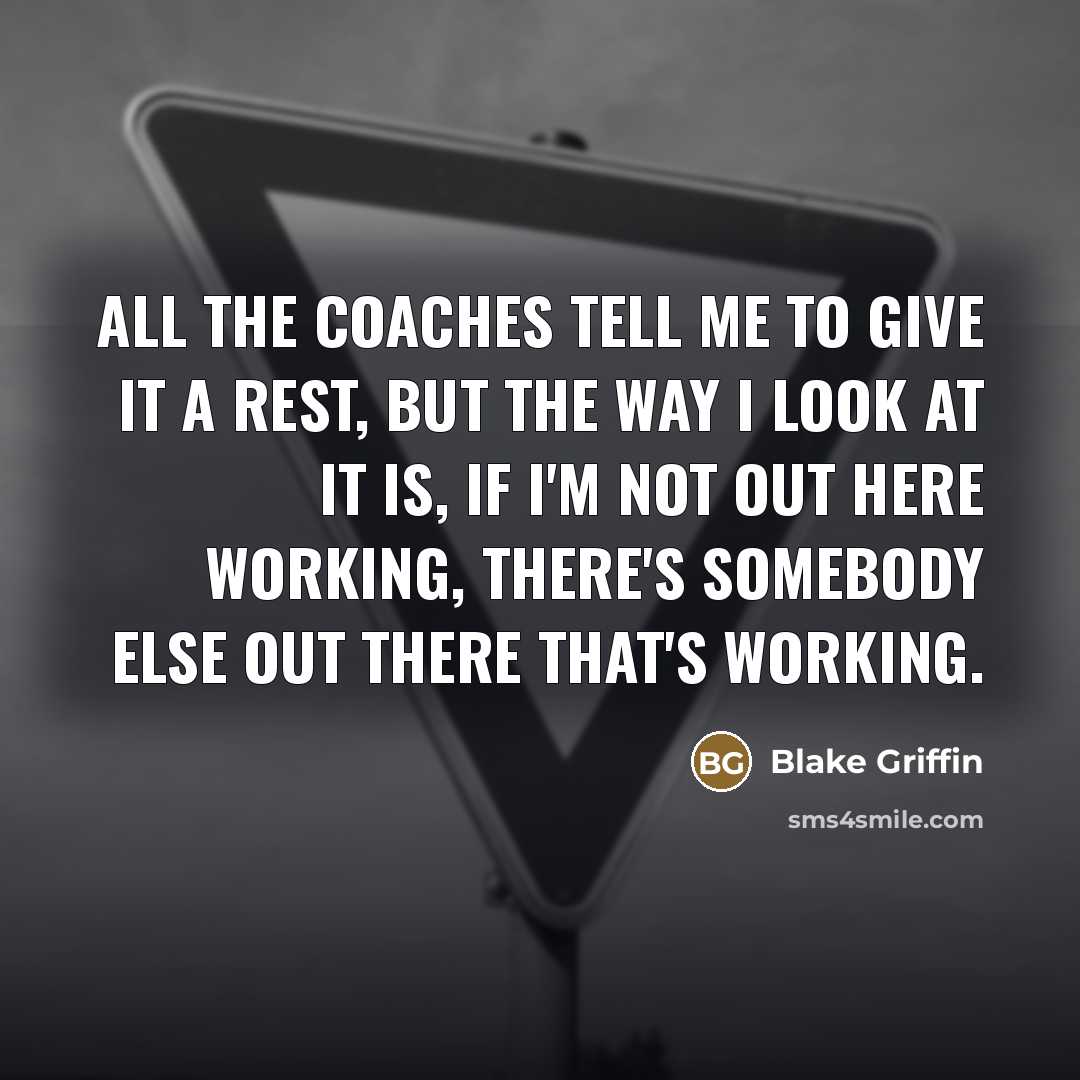 “All the coaches tell me to give it a rest,…” quote by Blake Griffin