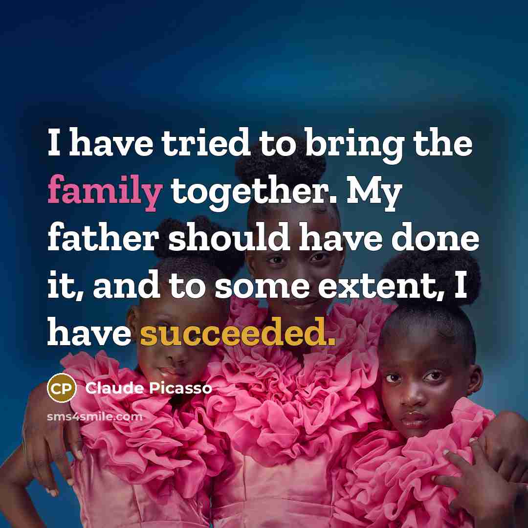 “I have tried to bring the family together. My father…” quote by Claude Picasso