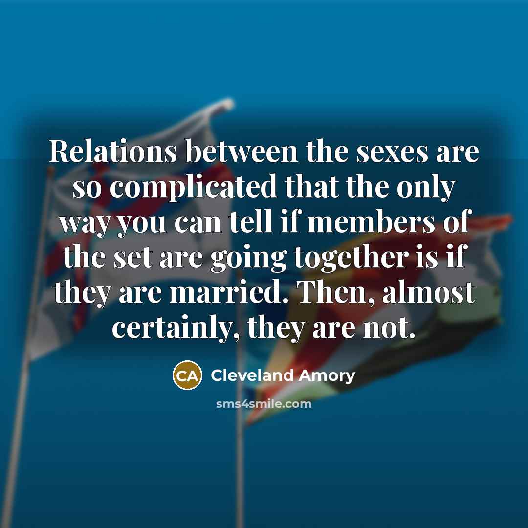 “Relations between the sexes are so complicated that the only…” quote by Cleveland Amory