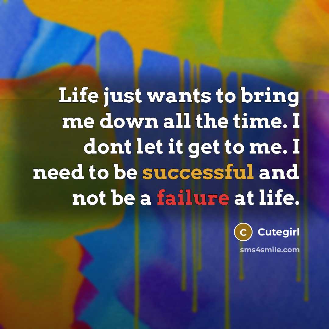 “Life just wants to bring me down all the time.…” quote by Cutegirl