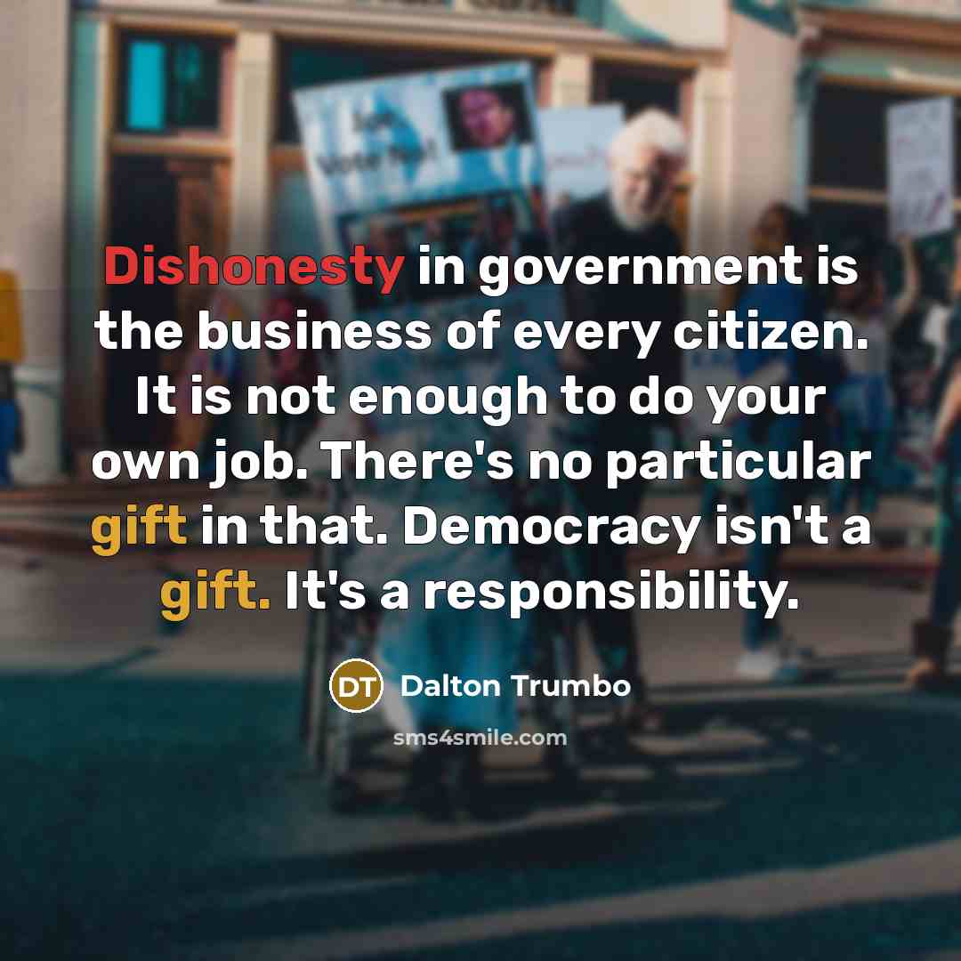 “Dishonesty in government is the business of every citizen. It…” quote by Dalton Trumbo