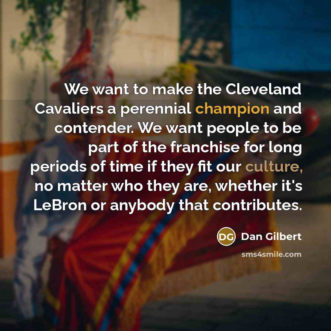 “We want to make the Cleveland Cavaliers a perennial champion…” quote by Dan Gilbert