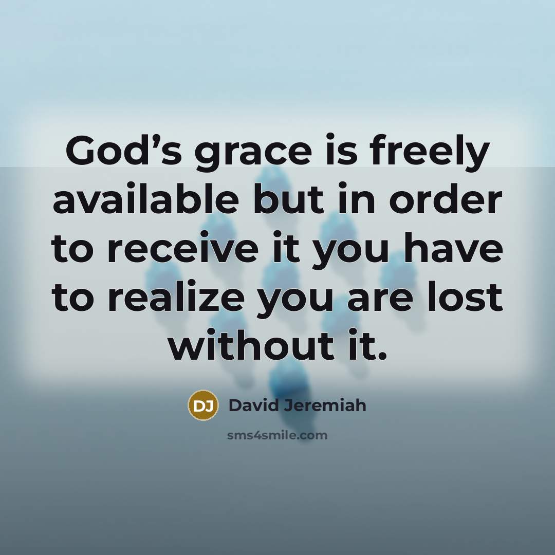 “God’s grace is freely available but in order to receive…” quote by David Jeremiah