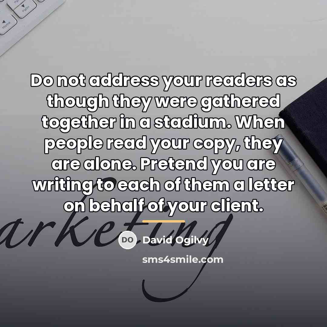 “Do not address your readers as though they were gathered…” quote by David Ogilvy