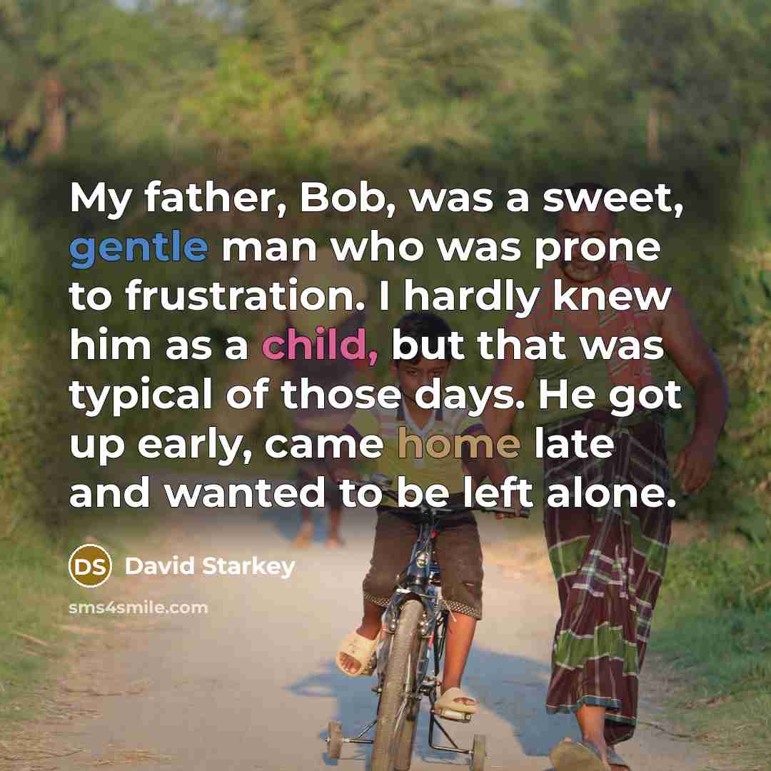 “My father, Bob, was a sweet, gentle man who was…” quote by David Starkey