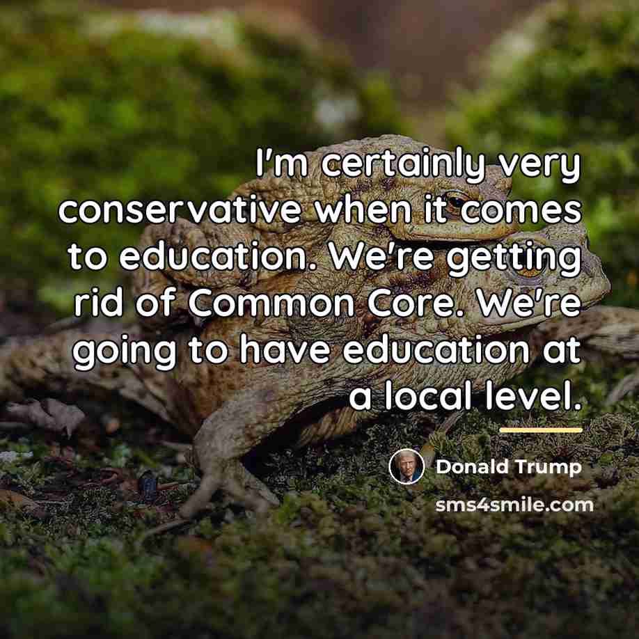 “I'm certainly very conservative when it comes to education. We're…” quote by Donald Trump