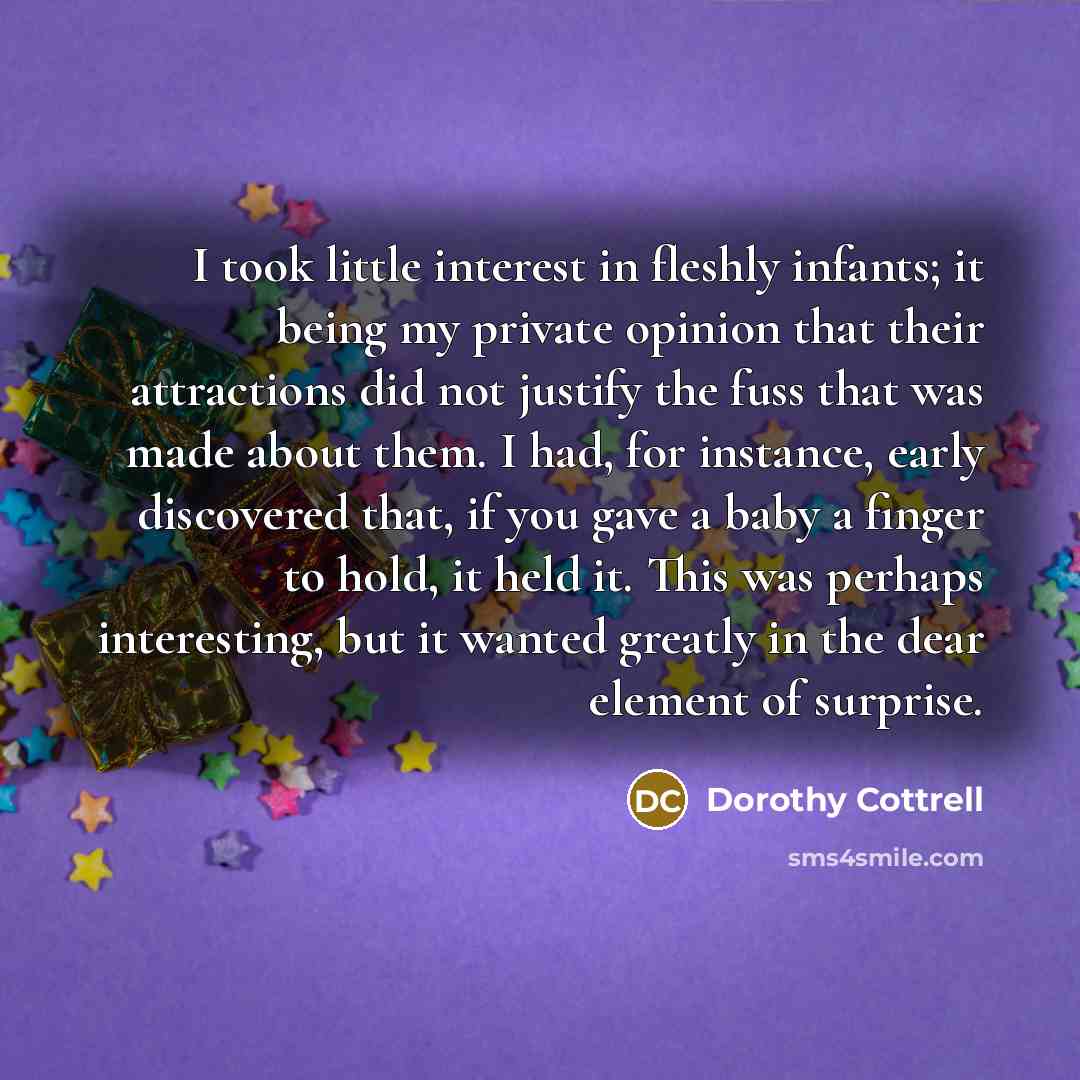 “I took little interest in fleshly infants; it being my…” quote by Dorothy Cottrell
