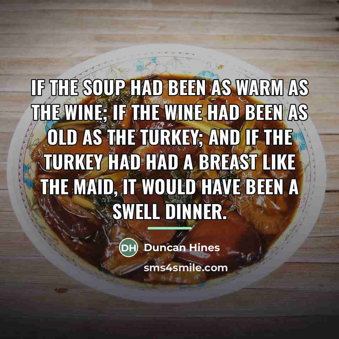 “If the soup had been as warm as the wine;…” quote by Duncan Hines