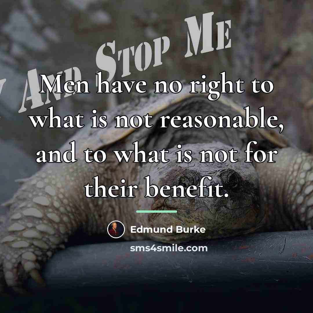 “Men have no right to what is not reasonable, and…” quote by Edmund Burke
