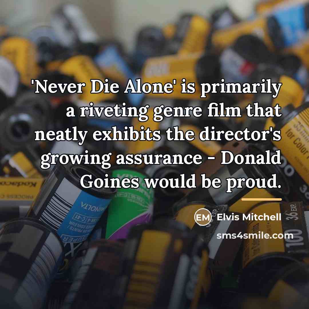 “'Never Die Alone' is primarily a riveting genre film that…” quote by Elvis Mitchell