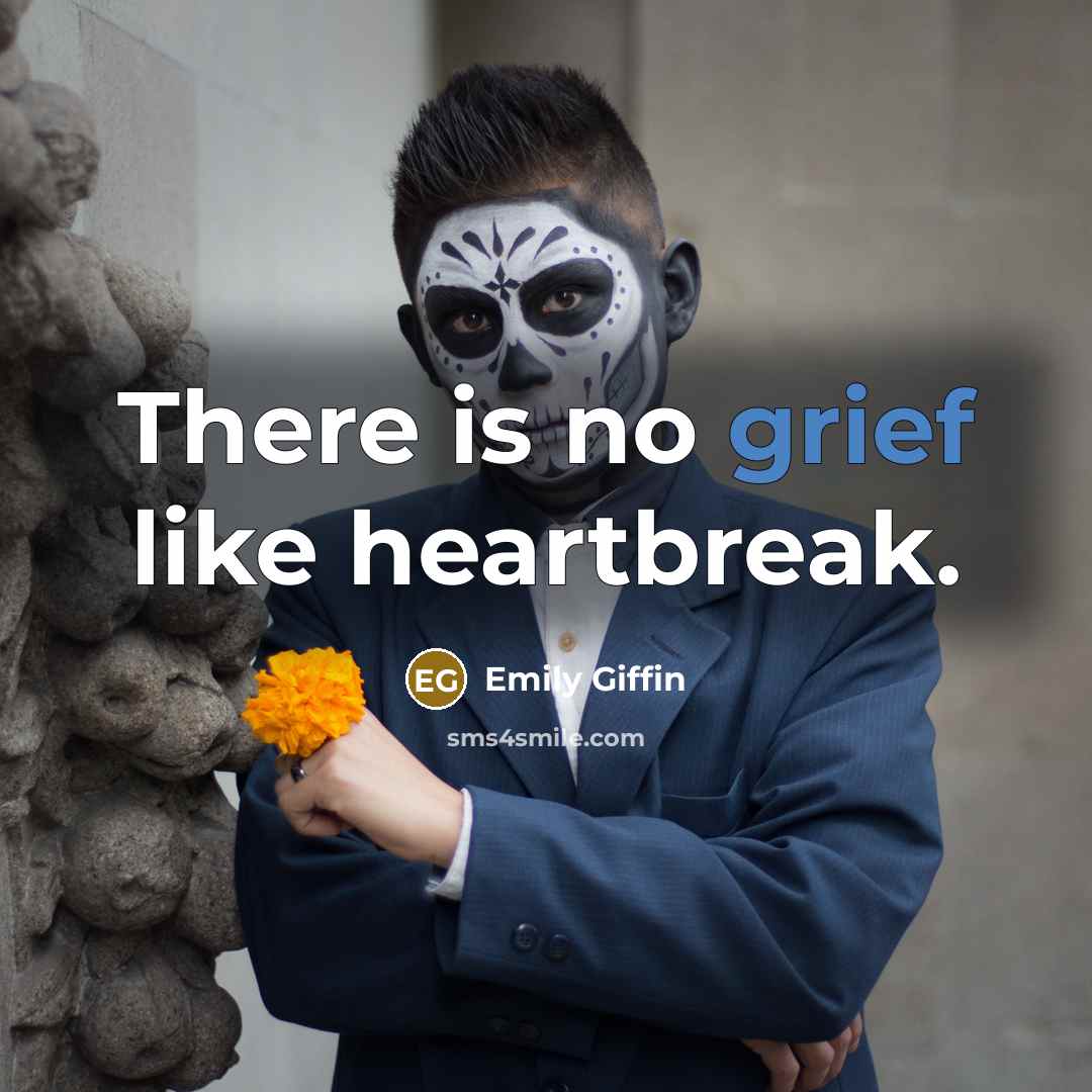 “There is no grief like heartbreak.…” quote by Emily Giffin