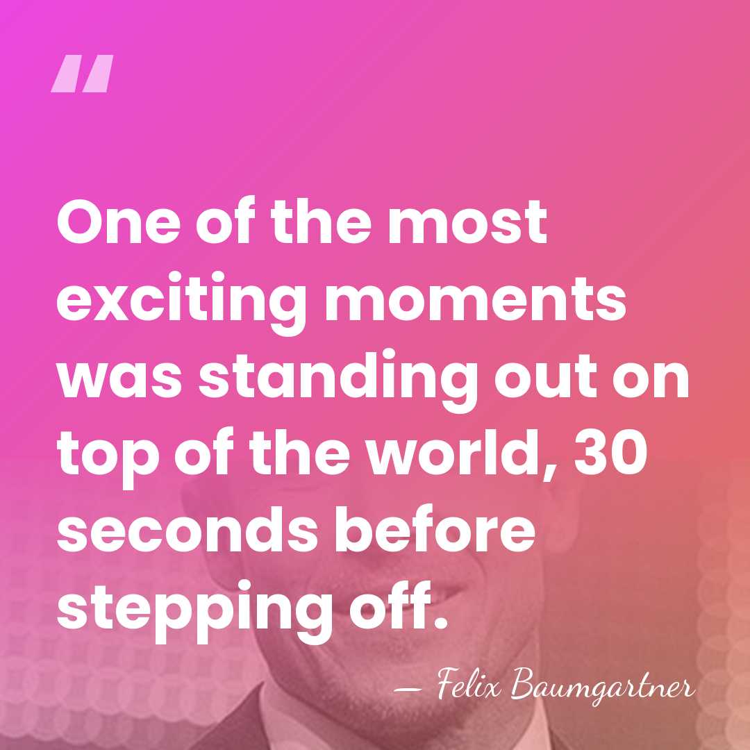 One of the most exciting moments was standing out on top of&hellip; - Felix Baumgartner