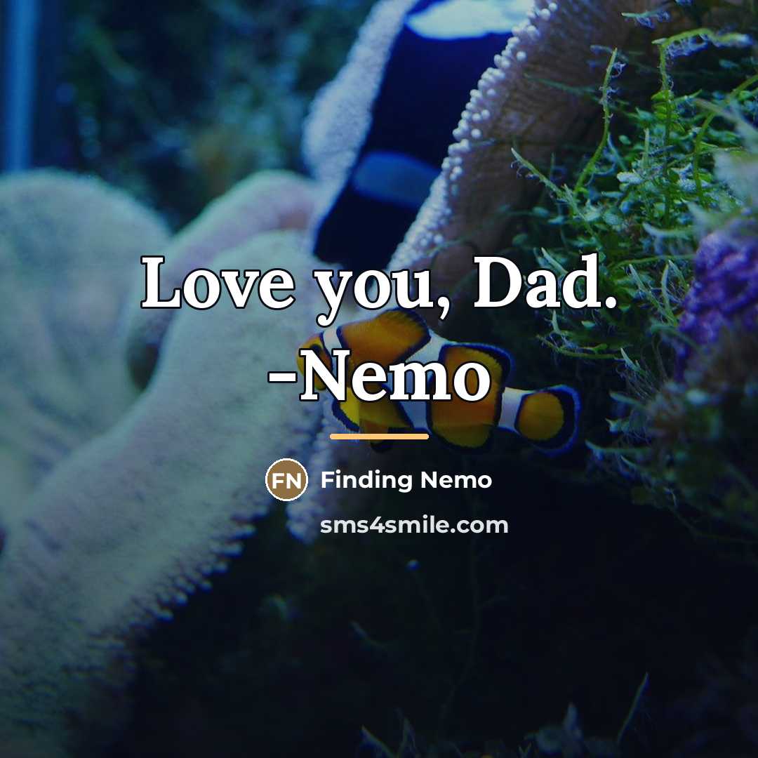 “Love you, Dad. -Nemo…” quote by Finding Nemo