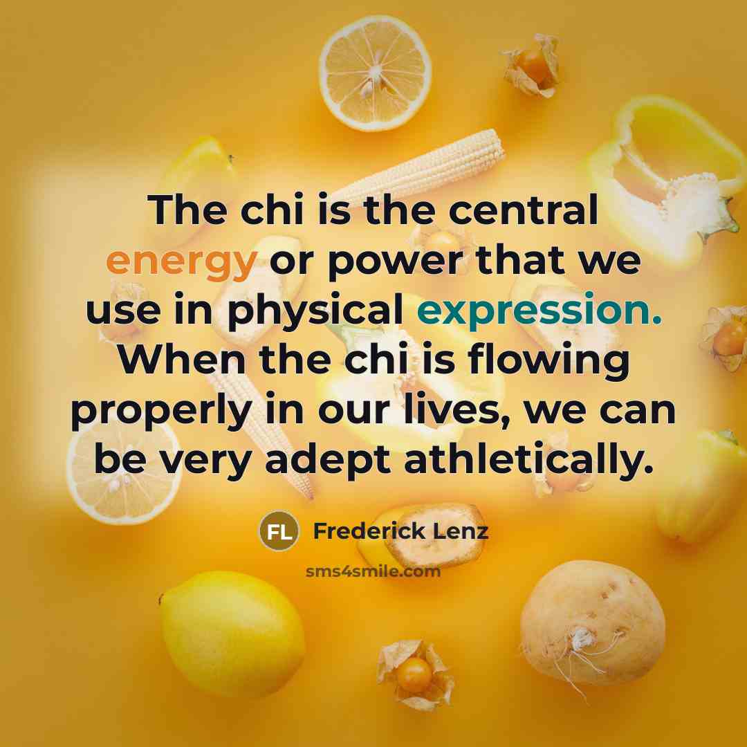 “The chi is the central energy or power that we…” quote by Frederick Lenz