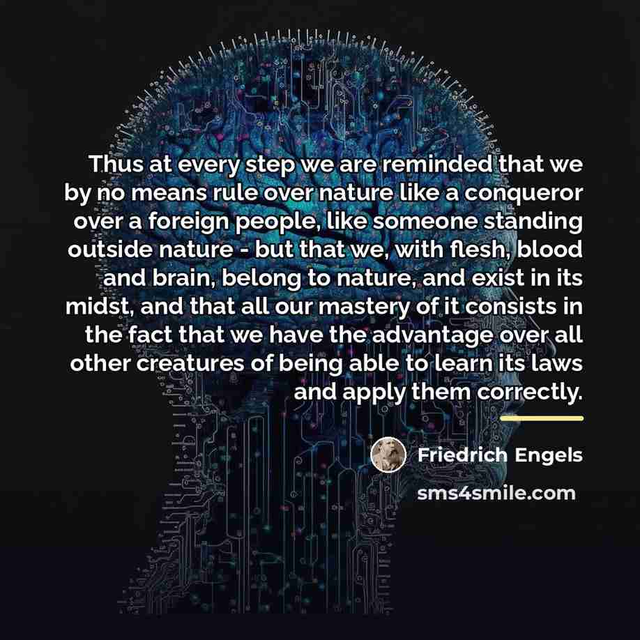 “Thus at every step we are reminded that we by…” quote by Friedrich Engels