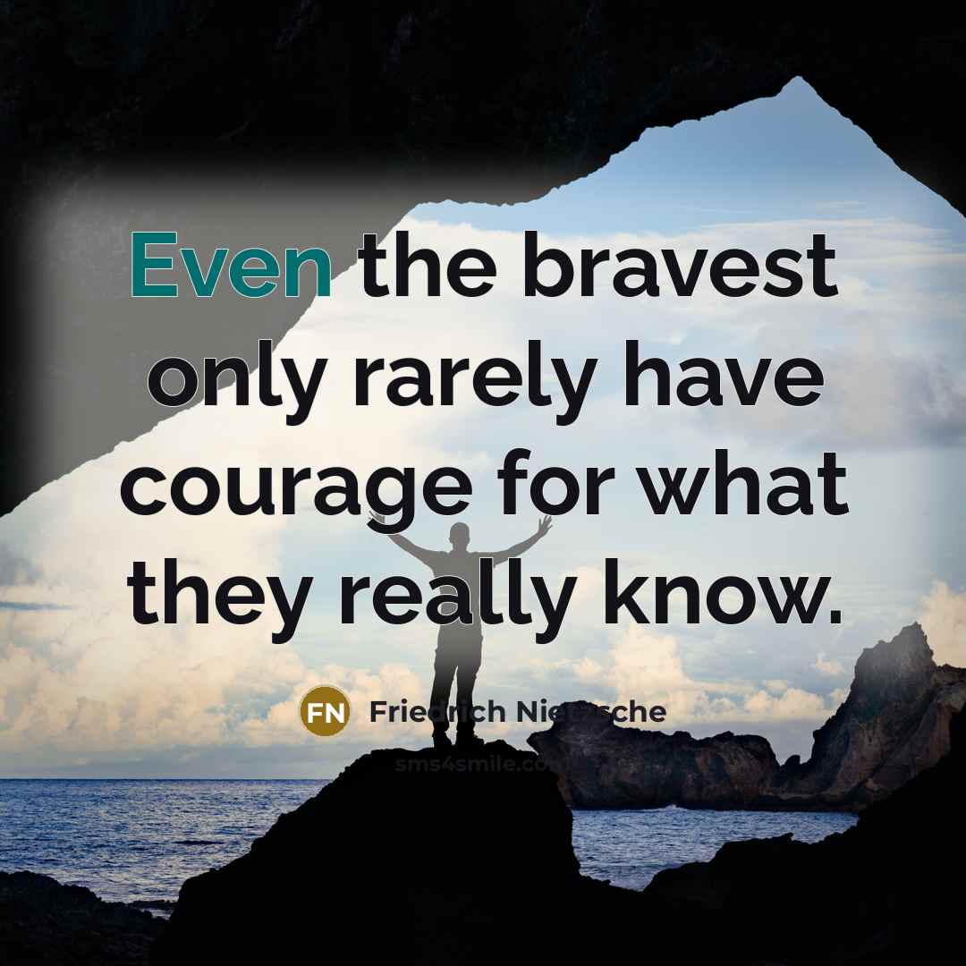 “Even the bravest only rarely have courage for what they…” quote by Friedrich Nietzsche