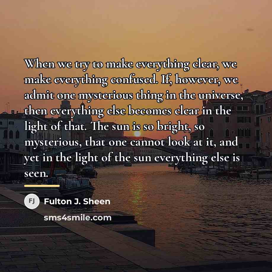 “When we try to make everything clear, we make everything…” quote by Fulton J. Sheen