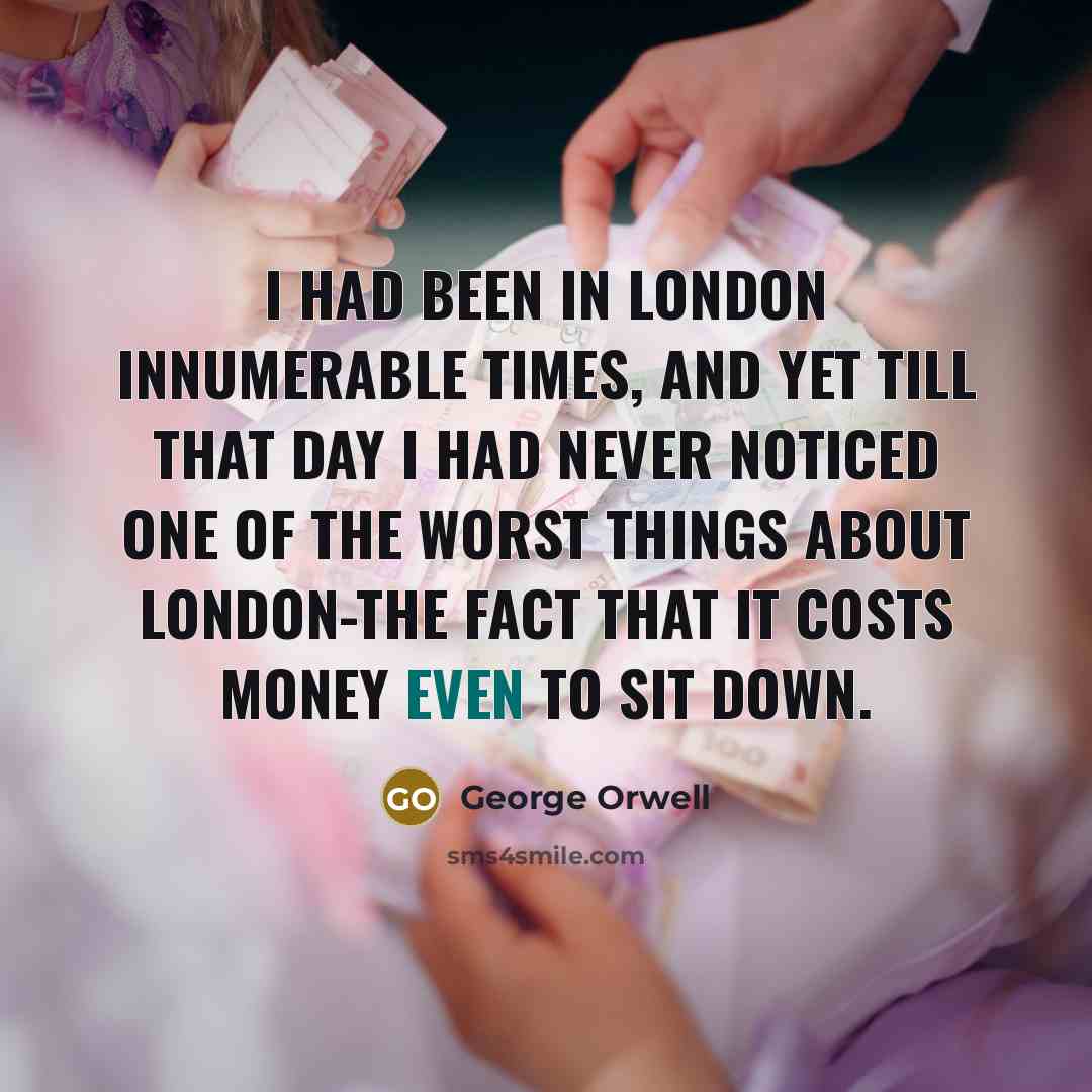 “I had been in London innumerable times, and yet till…” quote by George Orwell