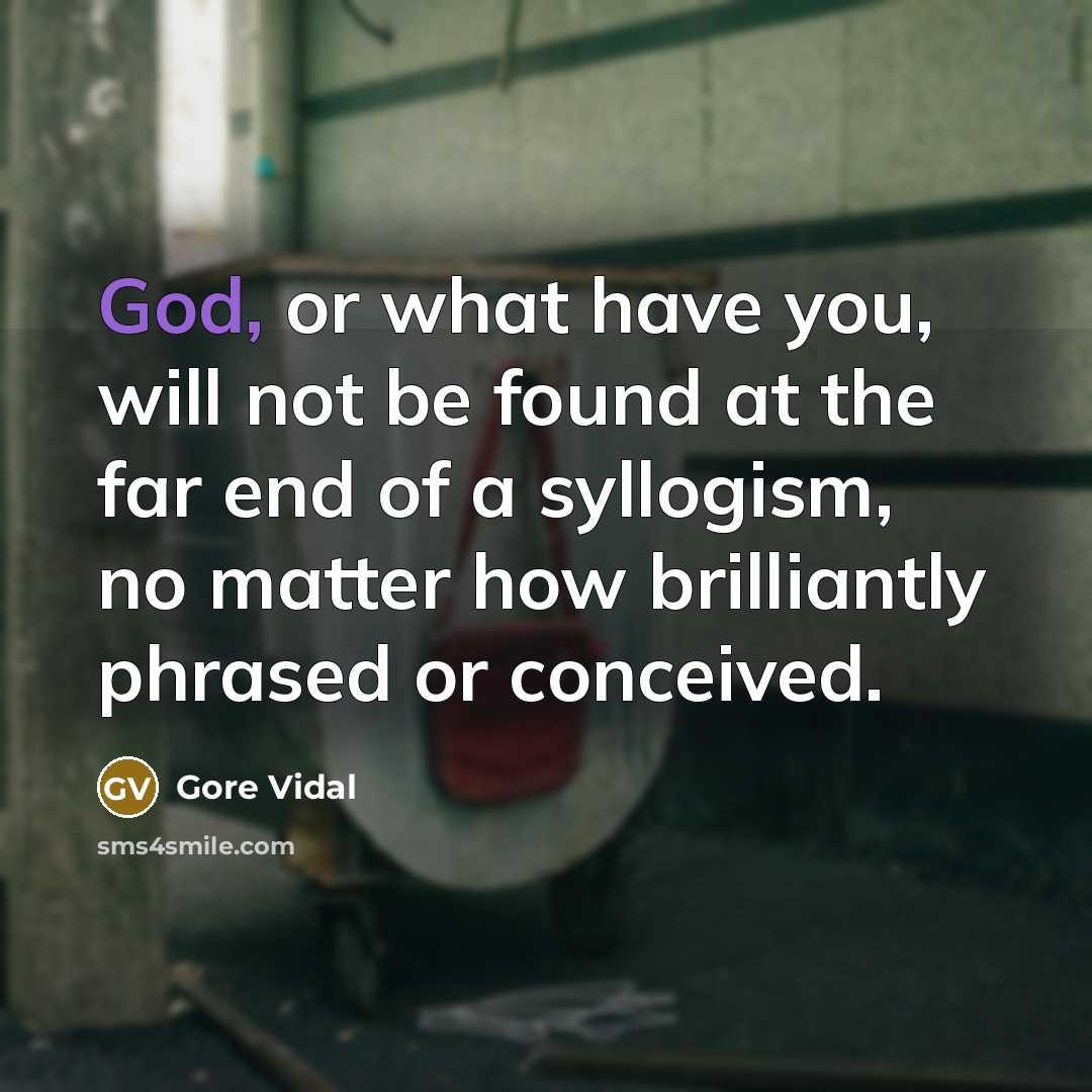 “God, or what have you, will not be found at…” quote by Gore Vidal