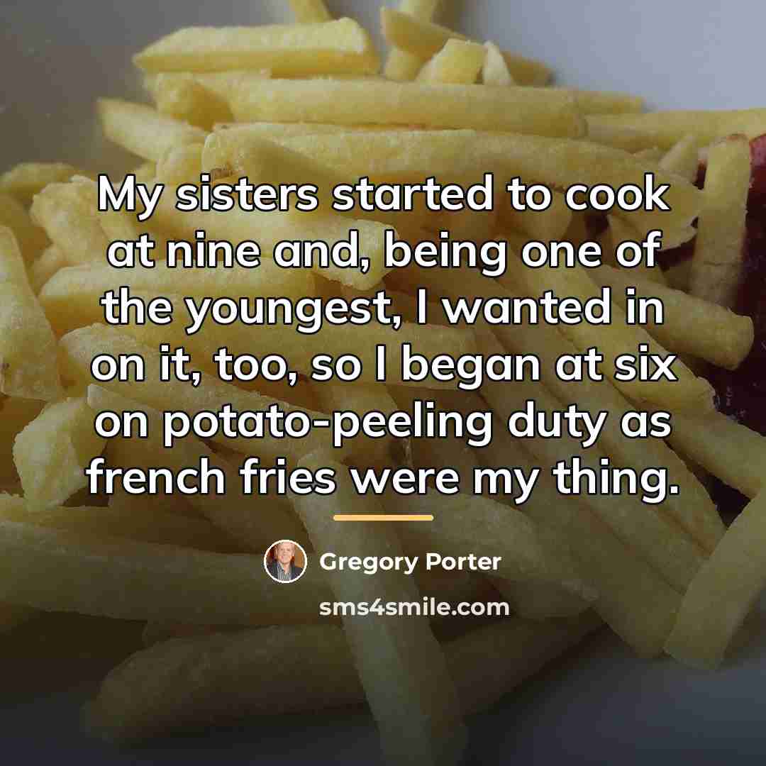 “My sisters started to cook at nine and, being one…” quote by Gregory Porter