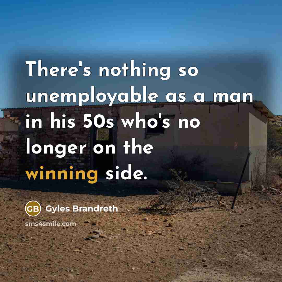 “There's nothing so unemployable as a man in his 50s…” quote by Gyles Brandreth