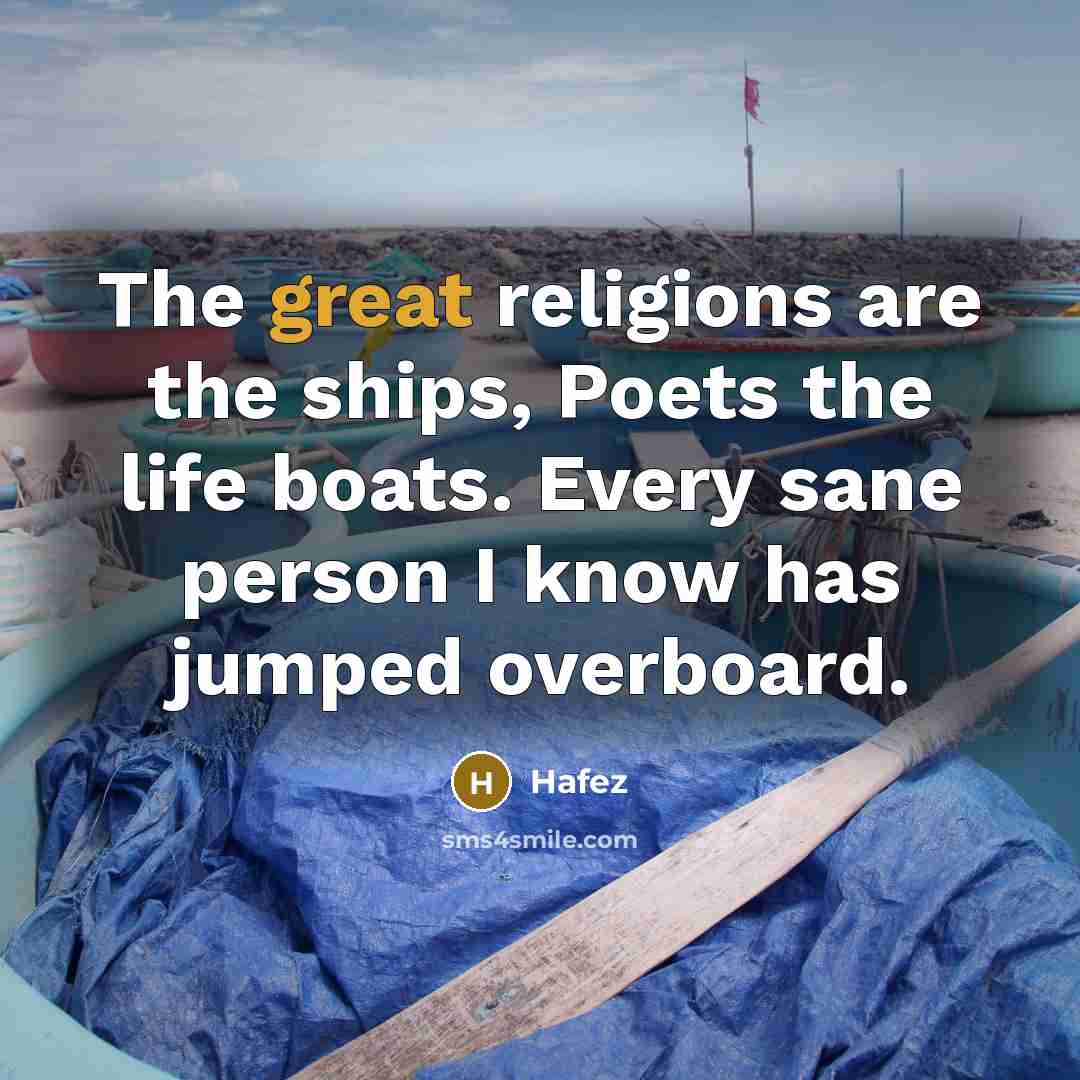 “The great religions are the ships, Poets the life boats.…” quote by Hafez