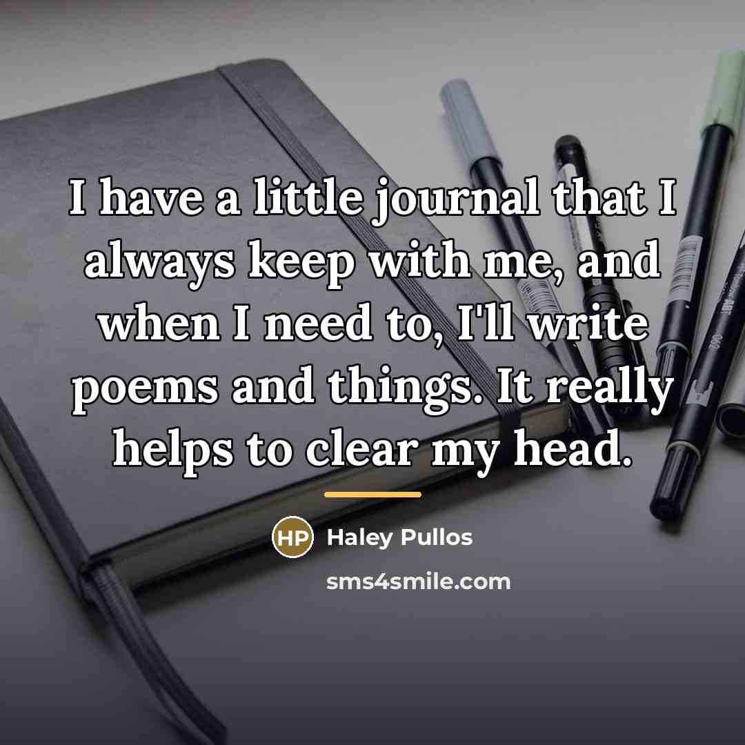 “I have a little journal that I always keep with…” quote by Haley Pullos
