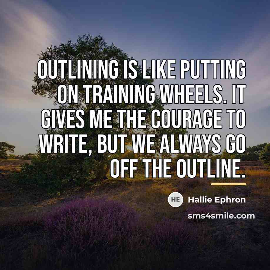 “Outlining is like putting on training wheels. It gives me…” quote by Hallie Ephron
