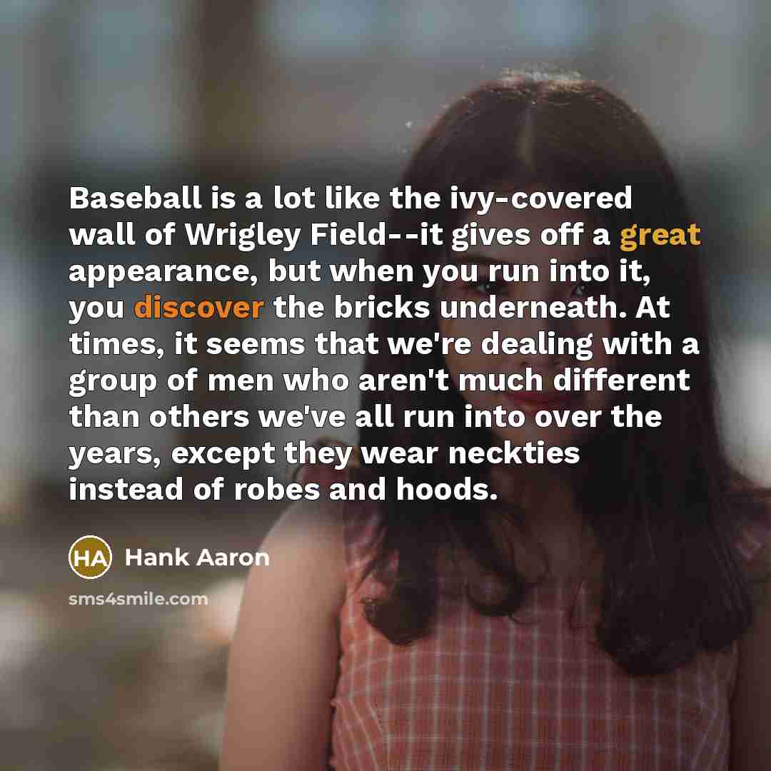 “Baseball is a lot like the ivy-covered wall of Wrigley…” quote by Hank Aaron