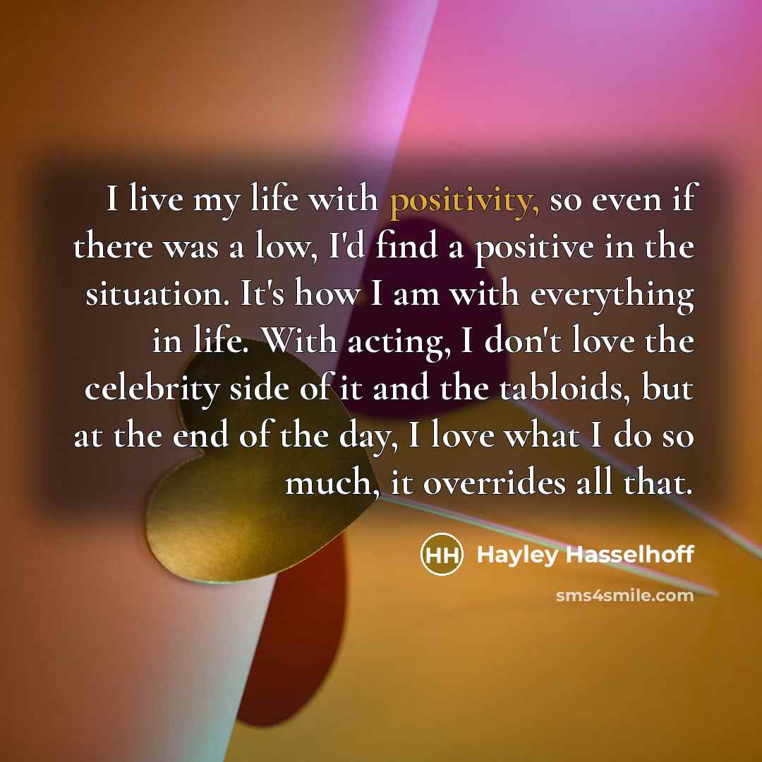 “I live my life with positivity, so even if there…” quote by Hayley Hasselhoff
