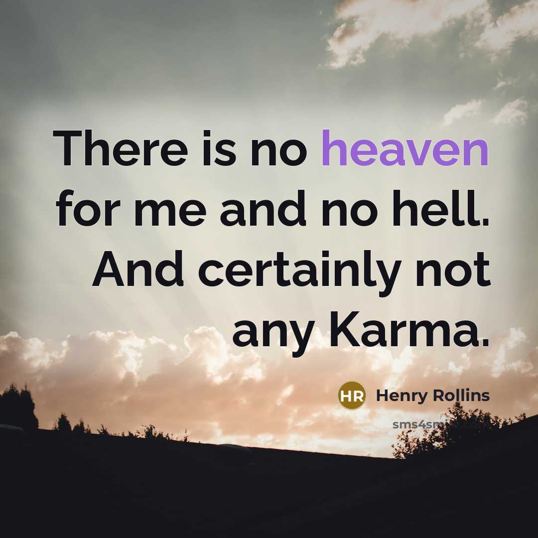 “There is no heaven for me and no hell. And…” quote by Henry Rollins