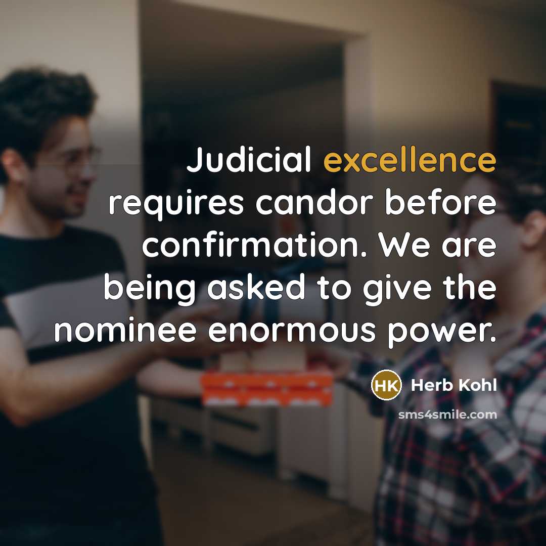 “Judicial excellence requires candor before confirmation. We are being asked…” quote by Herb Kohl