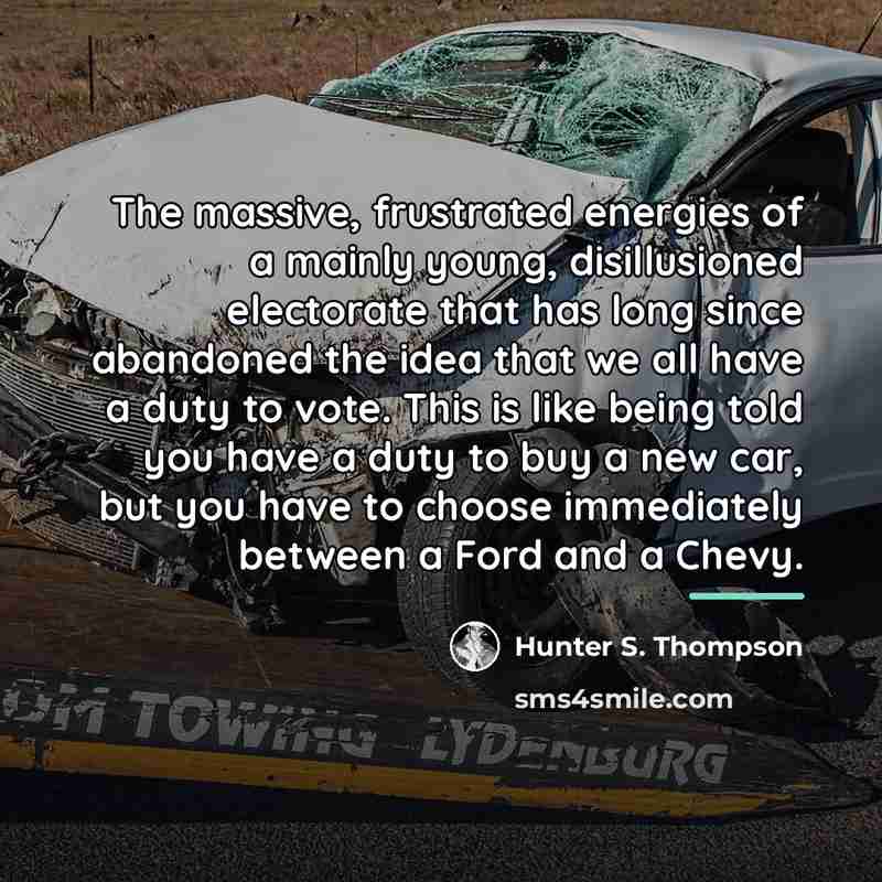 “The massive, frustrated energies of a mainly young, disillusioned electorate…” quote by Hunter S. Thompson