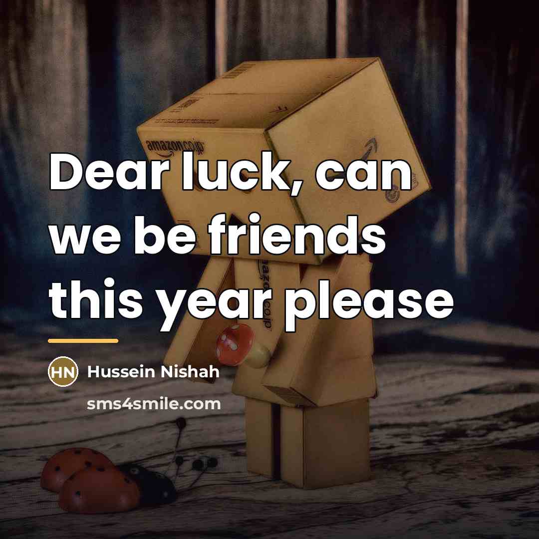“Dear luck, can we be friends this year please…” quote by Hussein Nishah