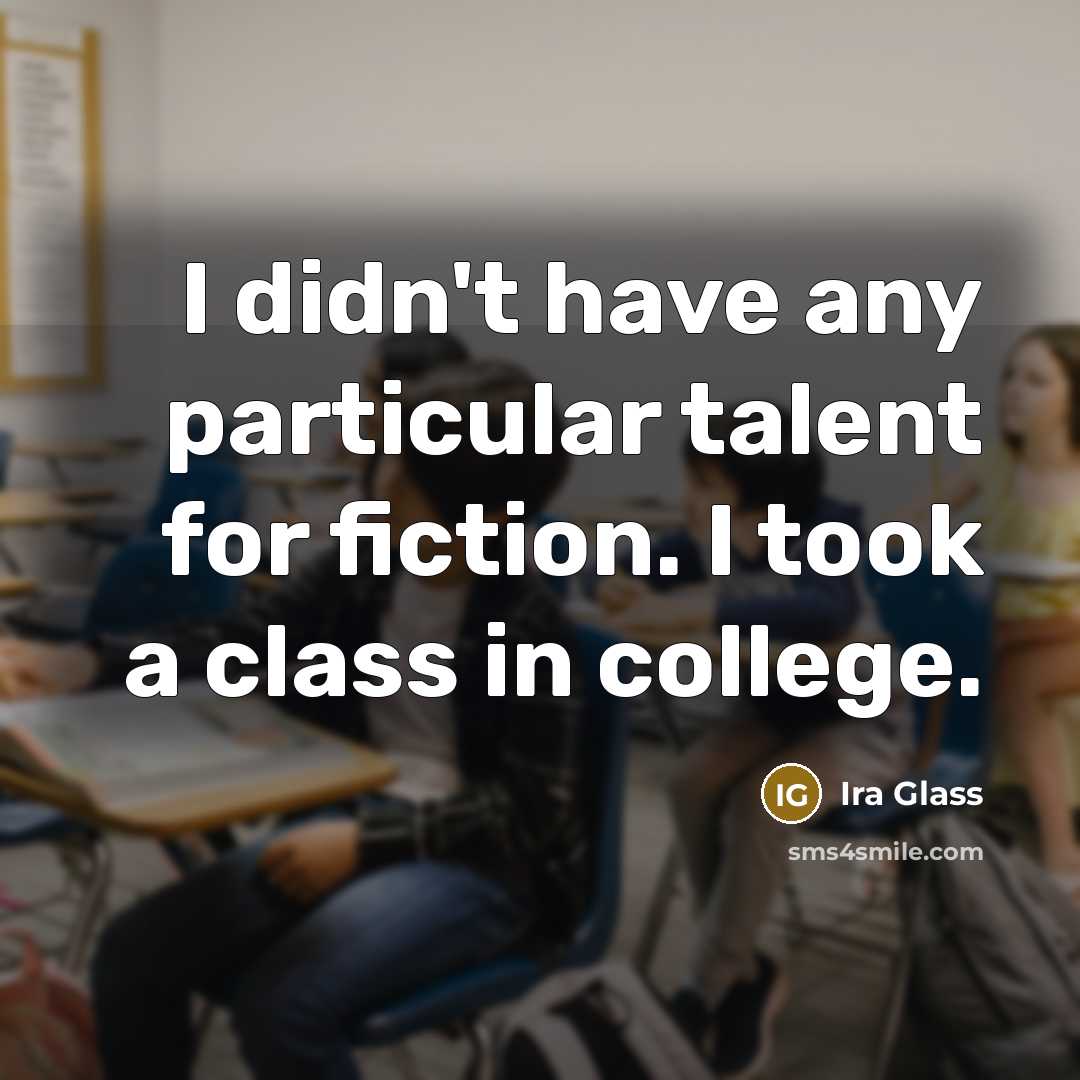 “I didn't have any particular talent for fiction. I took…” quote by Ira Glass