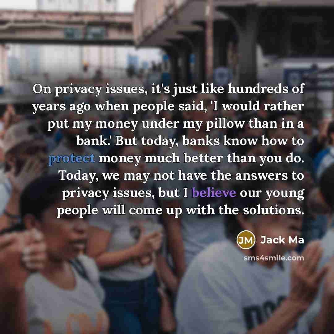 “On privacy issues, it's just like hundreds of years ago…” quote by Jack Ma
