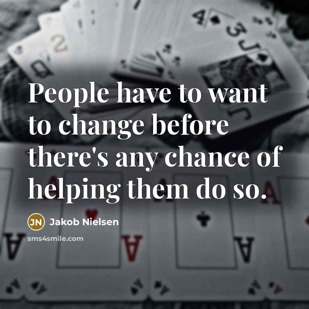 “People have to want to change before there's any chance…” quote by Jakob Nielsen