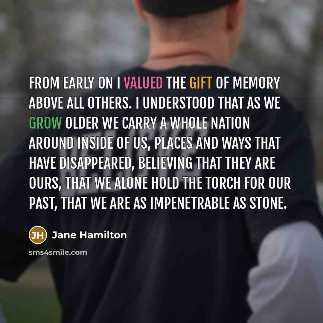“From early on I valued the gift of memory above…” quote by Jane Hamilton